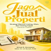 Jago Jual Properti Strategi Mencari Listing Klien dan Closing Cepat Panduan Praktis