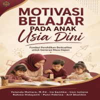 MOTIVASI BELAJAR PADA ANAK USIA DINI Fondasi Pendidikan Berkualitas untuk Generasi Masa Depan